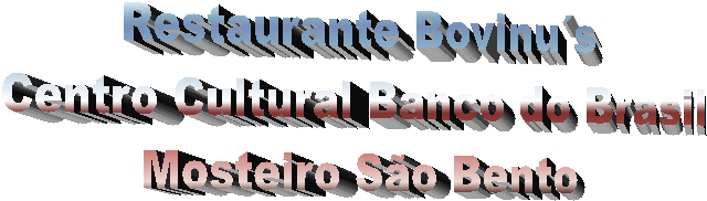 Restaurante Bovinu�s
Centro Cultural Banco do Brasil
Mosteiro S�o Bento