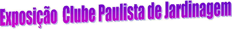 Exposição  Clube Paulista de Jardinagem