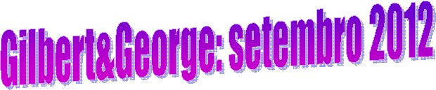 Gilbert&George: setembro 2012