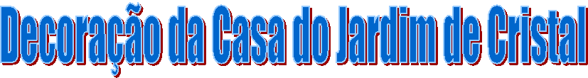 Decora��o da Casa do Jardim de Cristal 