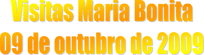 Visitas Maria Bonita
09 de outubro de 2009
