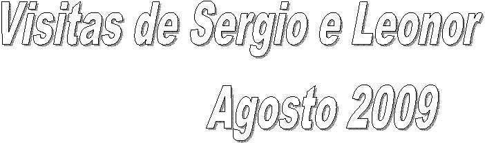 Visitas de Sergio e Leonor               
Agosto 2009
